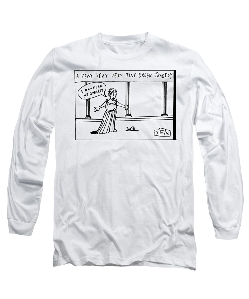 A Very Very Very Tiny Greek Tragedy Long Sleeve T-Shirt featuring the drawing A Very Very Very Tiny Greek Tragedy by Bruce Eric Kaplan