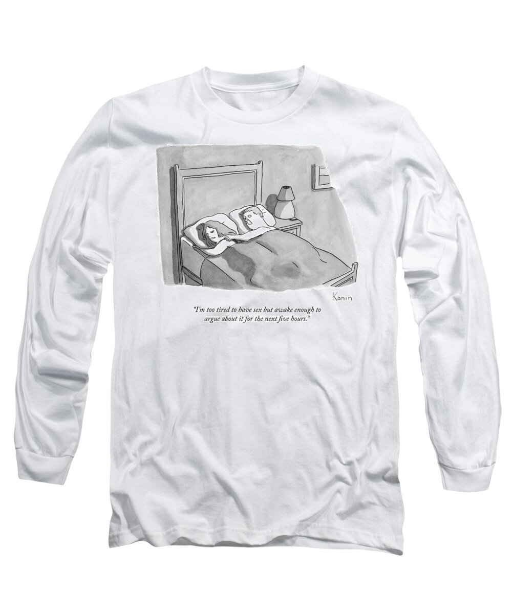 I'm Too Tired To Have Sex Long Sleeve T-Shirt featuring the drawing A Woman Speaks To Her Husband In Bed by Zachary Kanin