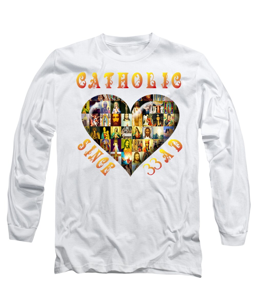 Catholic Long Sleeve T-Shirt featuring the mixed media Catholic Since 33 AD by Gabby Dreams