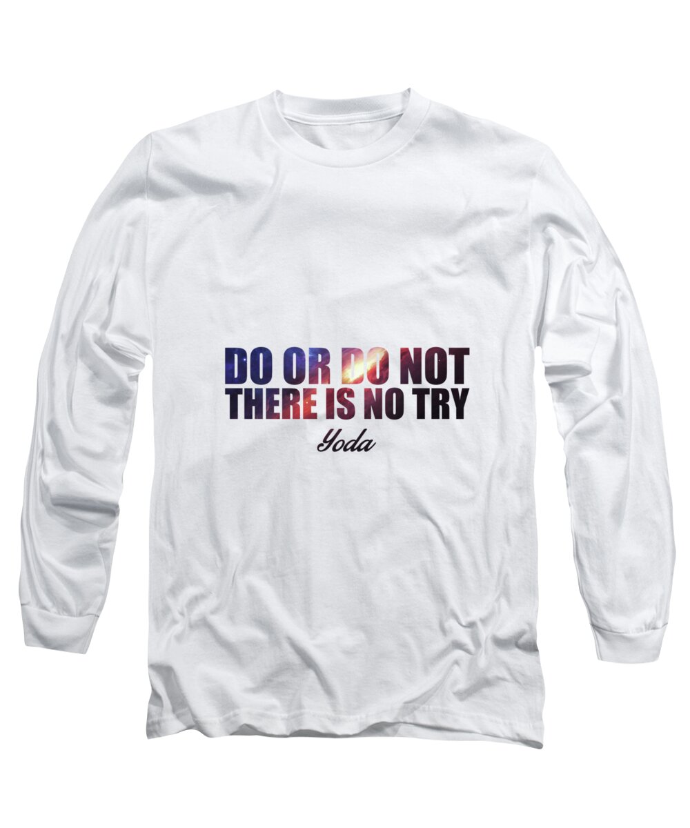 Do Or Do Not There Is No Try Long Sleeve T-Shirt featuring the mixed media Do or Do not There is no Try by Silva Lara