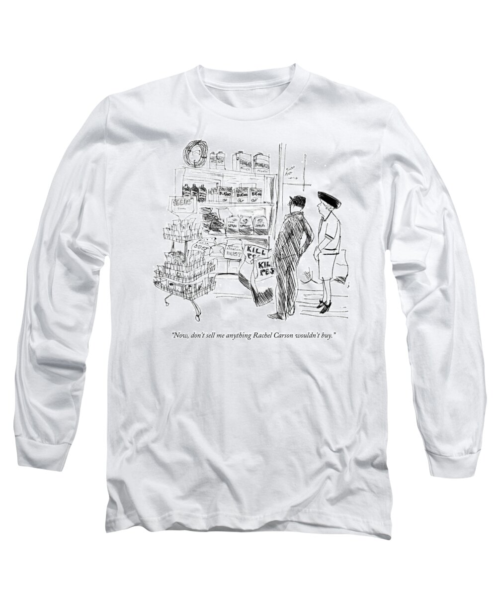 now Long Sleeve T-Shirt featuring the drawing Dont sell me anything Rachel Carson wouldnt buy by James Stevenson