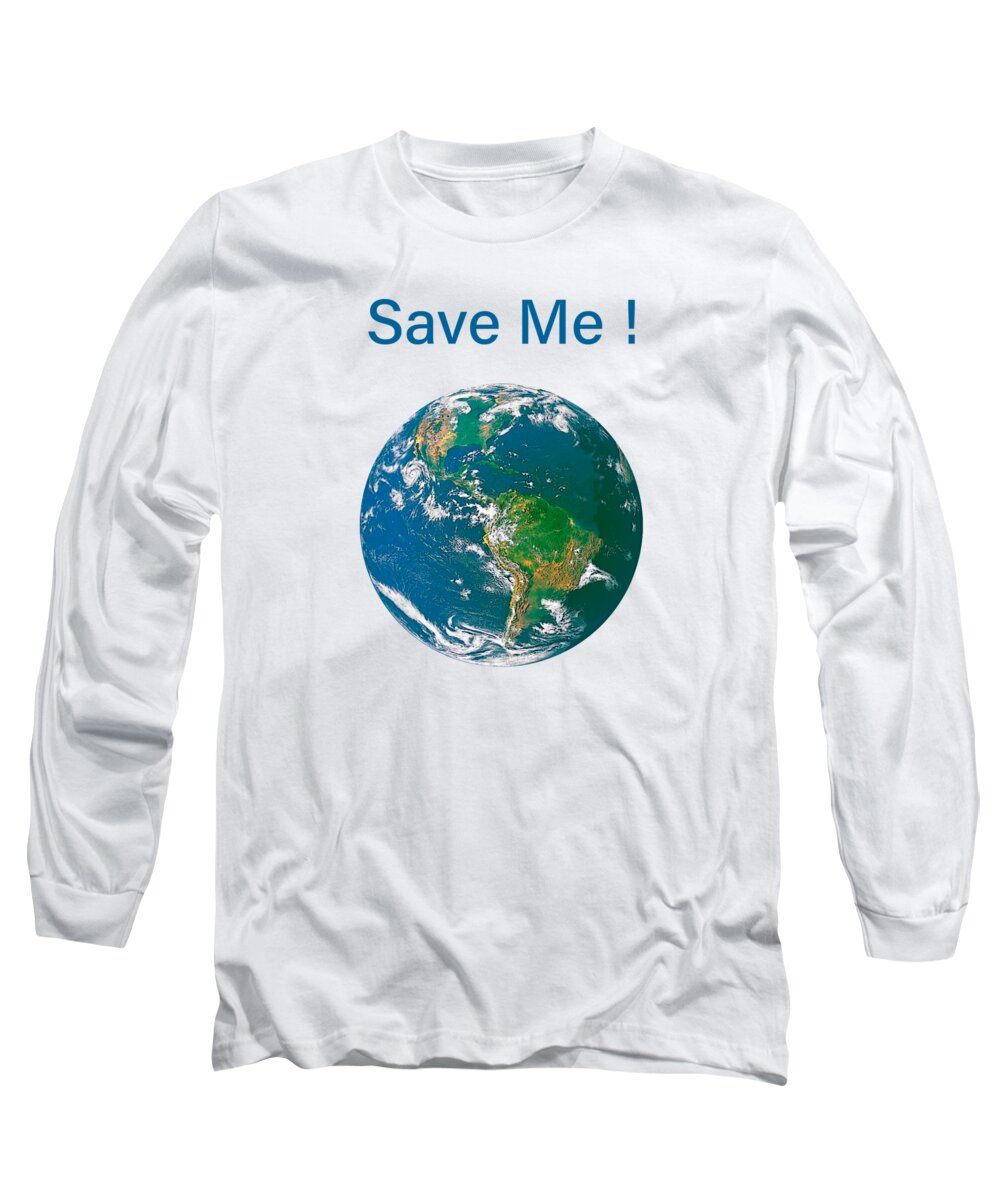 Earth With Save Me Text Long Sleeve T-Shirt featuring the digital art Earth with Save Me text by Bonnie Follett