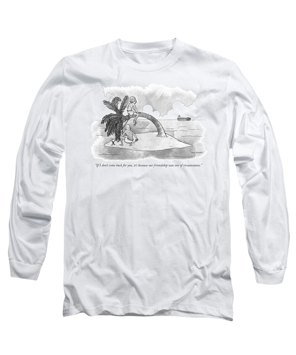 if I Don't Come Back For You Long Sleeve T-Shirt featuring the drawing Friendship of circumstance by Jon Adams