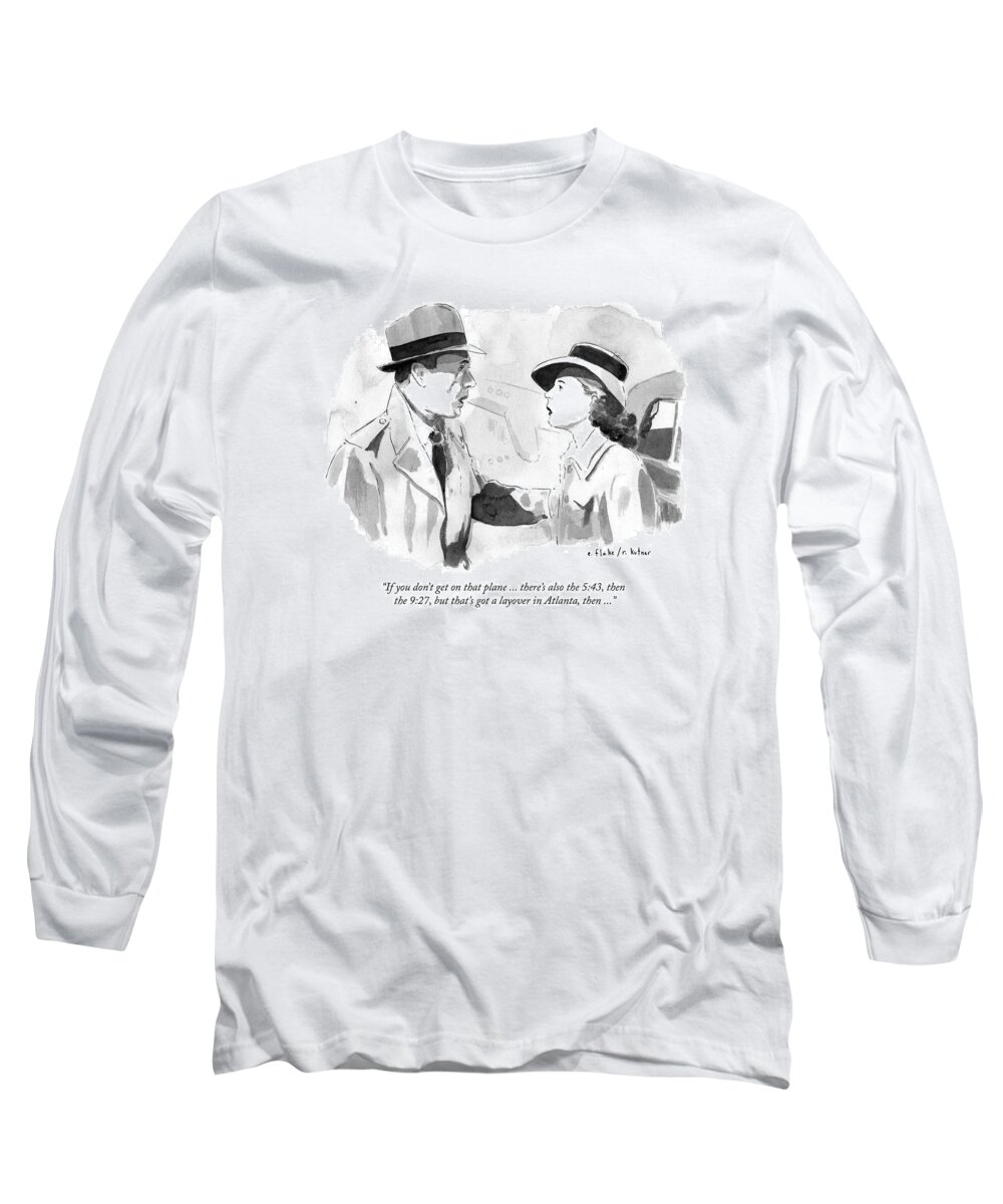 if You Don't Get On That Plane...there's Also The 5:43 Long Sleeve T-Shirt featuring the drawing If you dont get on that plane by Emily Flake and Rob Kutner