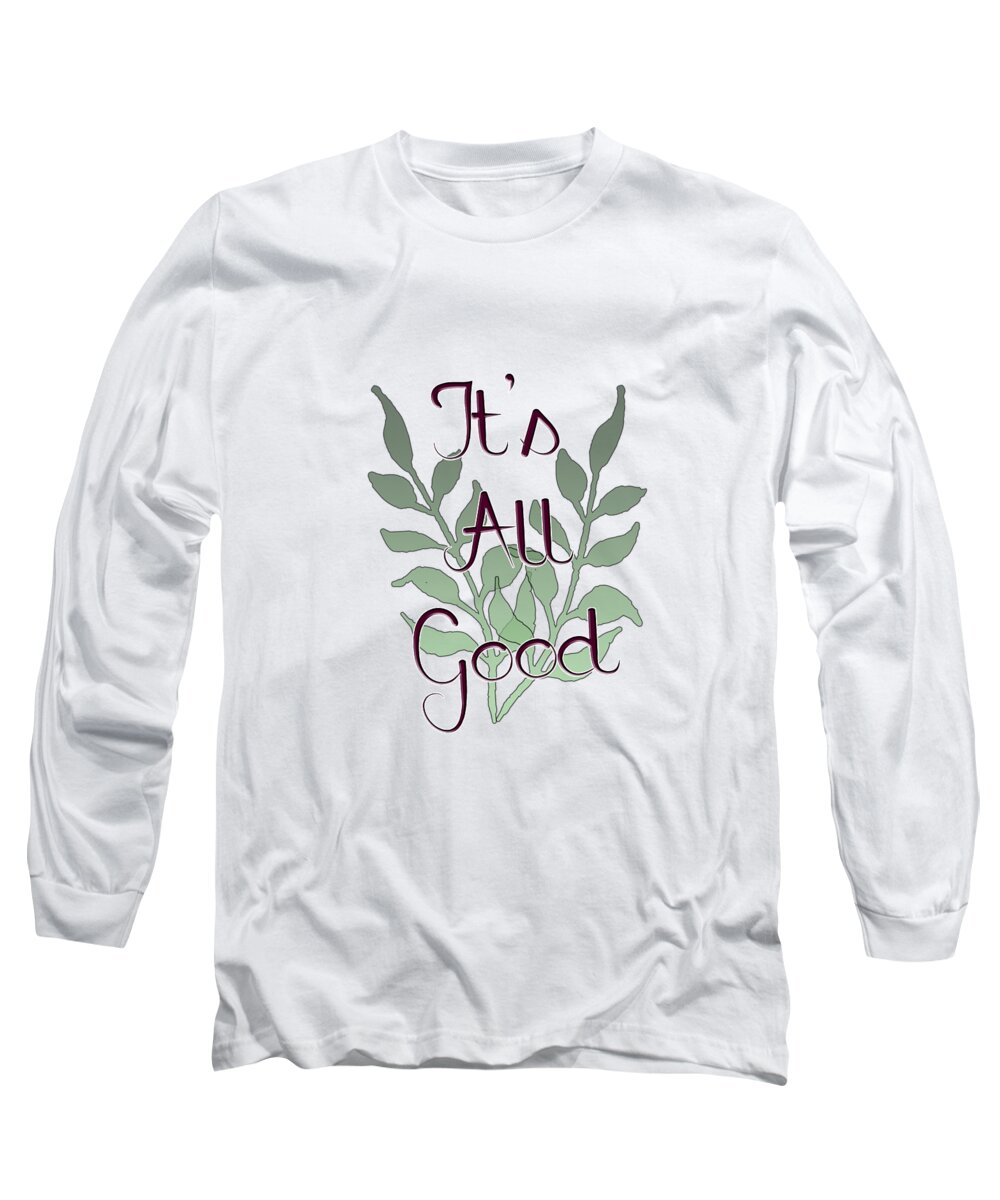 Positive; Motivational; Inspirational; Green; Black; White; Maroon; Typography; Positive Message; Leaves; Leaves On A Stem Long Sleeve T-Shirt featuring the digital art Its All Good by Judy Hall-Folde
