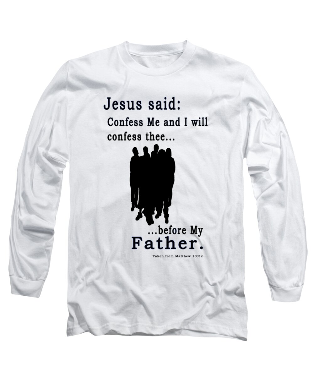 Taken From Matthew 10 Verse 32 Long Sleeve T-Shirt featuring the photograph Jesus said.... by Terry Wallace