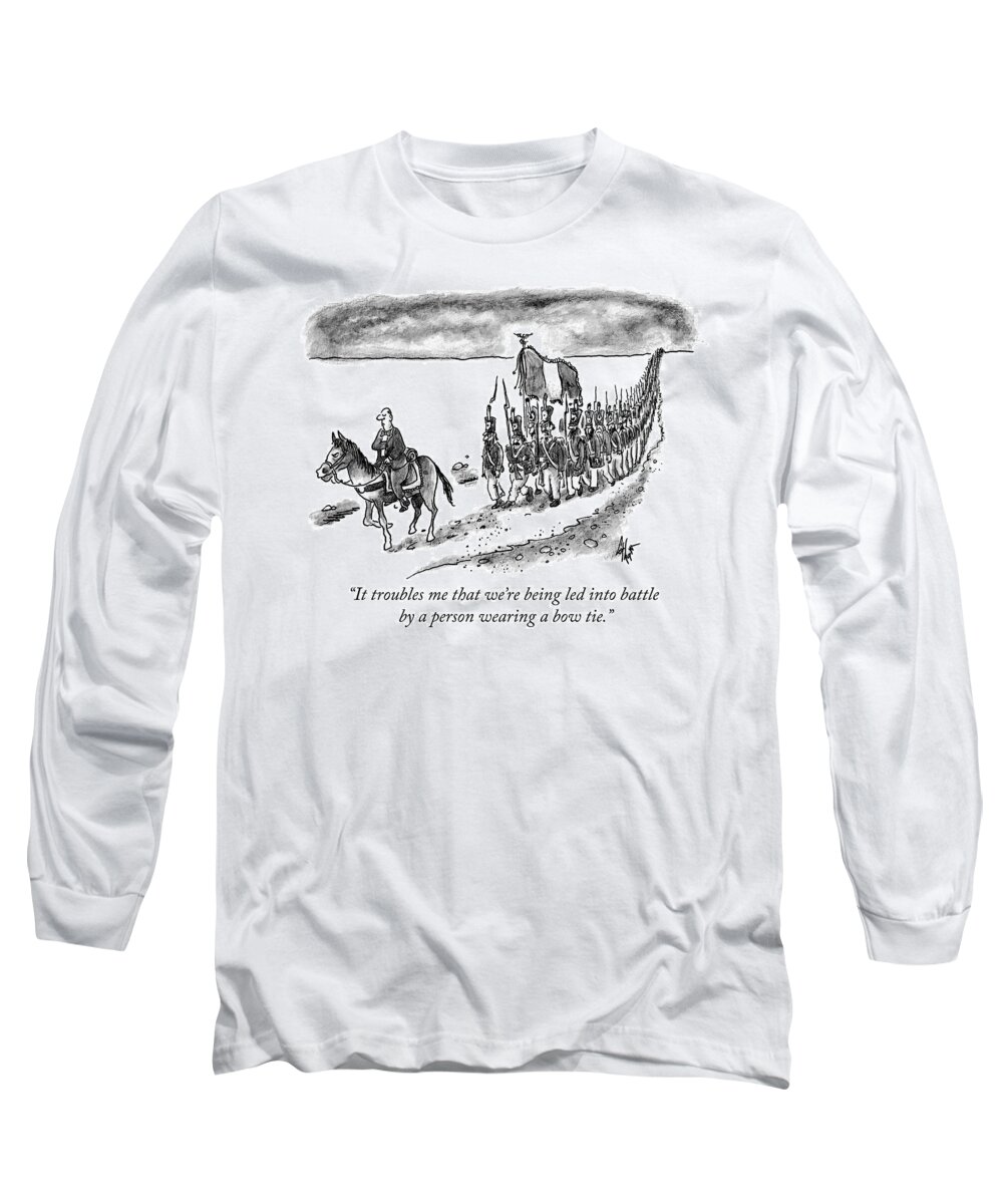 it Troubles Me That We're Being Led Into Battle By A Person Wearing A Bow Tie. Long Sleeve T-Shirt featuring the drawing Led into battle by a bow tie by Frank Cotham