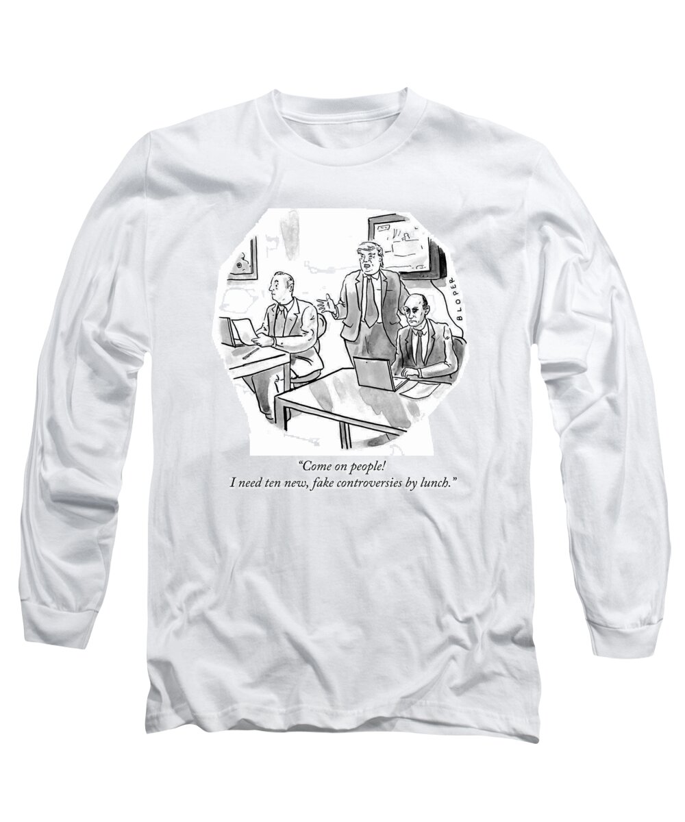Come On People! I Need Ten New Long Sleeve T-Shirt featuring the drawing Ten New Fake Controversies by Lunch by Brendan Loper