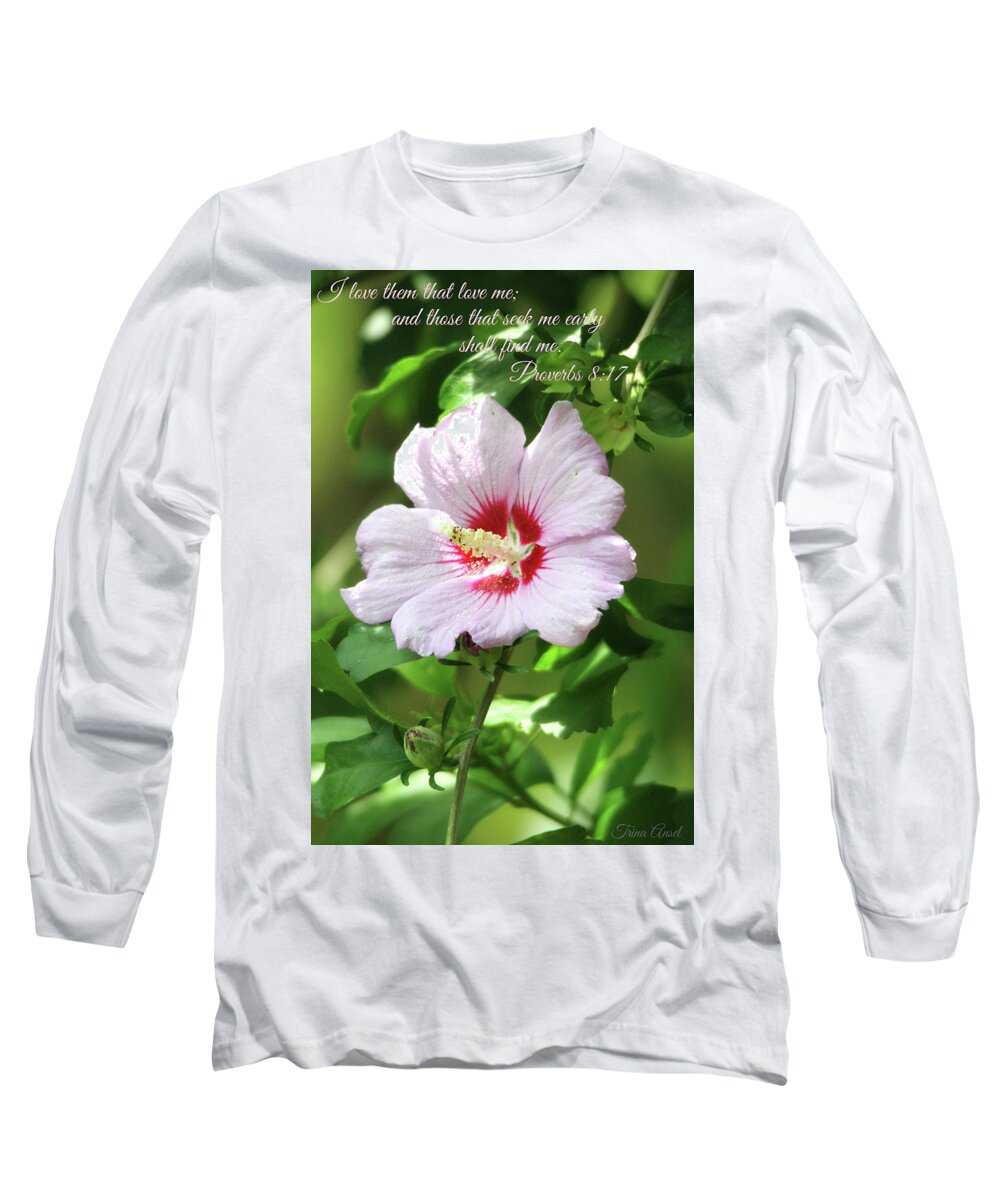 Flowers Long Sleeve T-Shirt featuring the photograph Those That Seek Me Shall Find Me by Trina Ansel