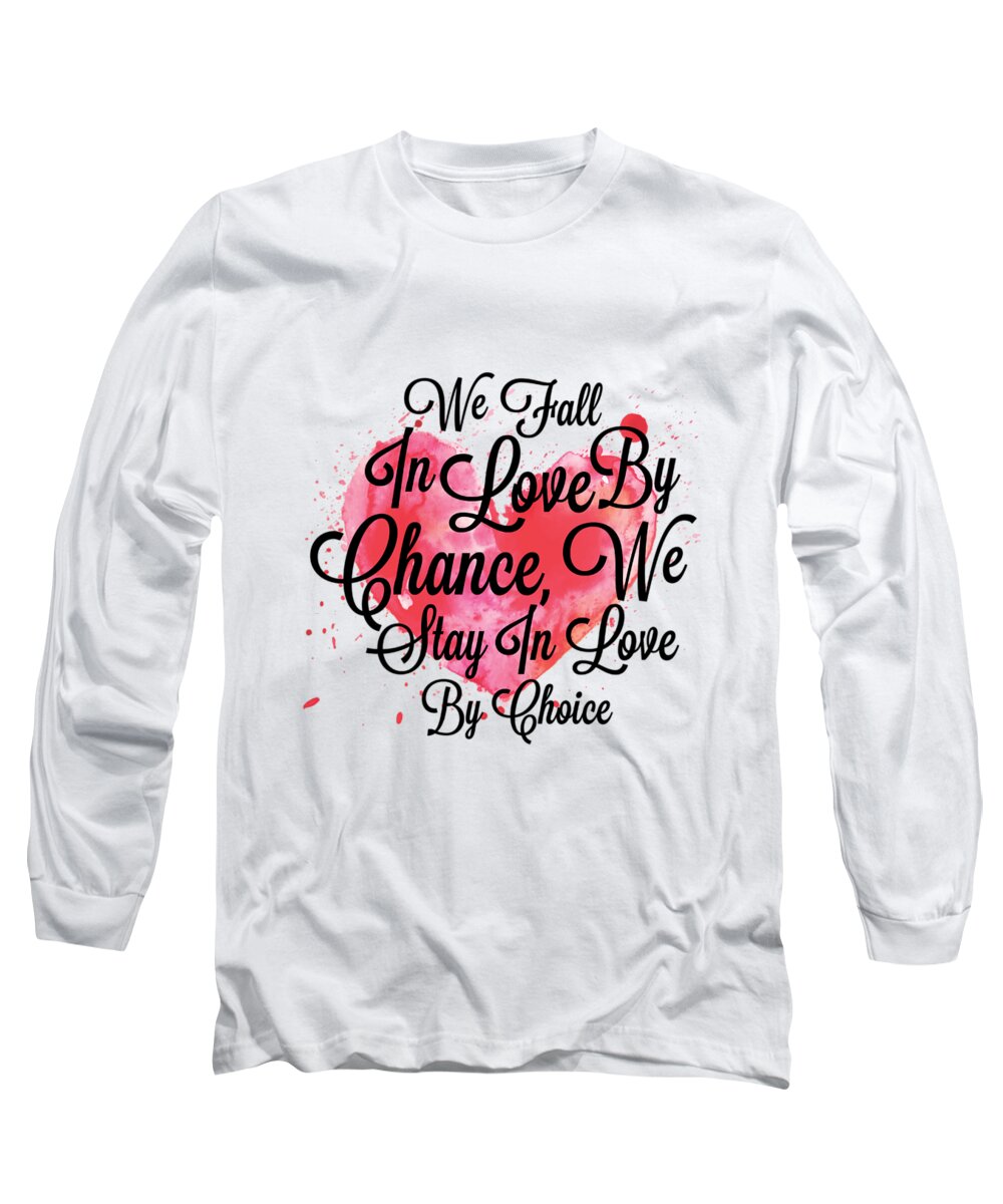 Love Long Sleeve T-Shirt featuring the digital art We Fall In Love By Chance, We Stay In Love By Choice Valentines Day Special Quotes Poster by Lab No 4