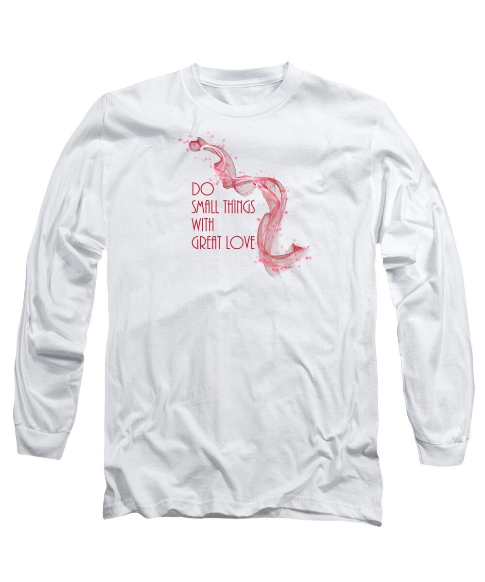 Inspiration Long Sleeve T-Shirt featuring the digital art Do Small Things With Great Love Everyday by Johanna Hurmerinta