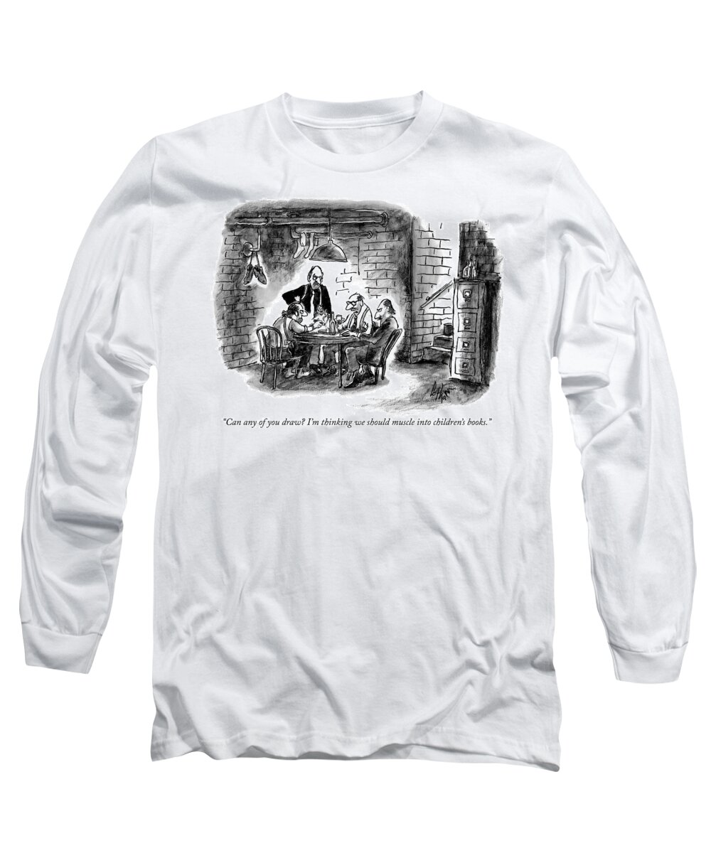 can Any Of You Draw? I'm Thinking We Should Muscle Into Children's Books. Mobster Long Sleeve T-Shirt featuring the drawing Can Any of You Draw by Frank Cotham