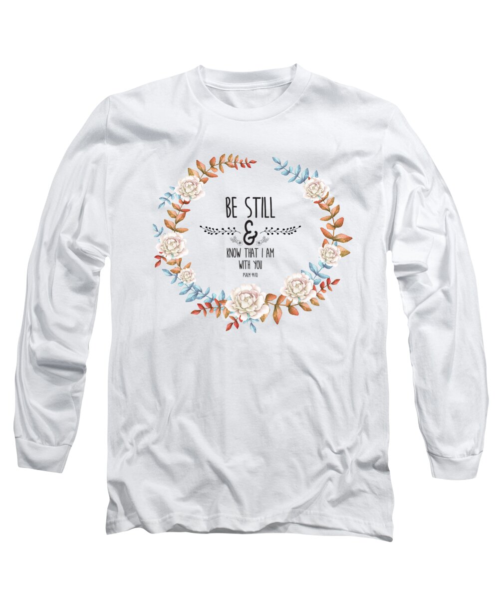 Christian Long Sleeve T-Shirt featuring the painting Christian Bible Verse Quote Floral Typography - Be Still by Wall Art Prints