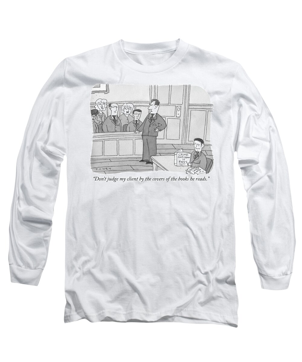 don't Judge My Client By The Covers Of The Books He Reads. Long Sleeve T-Shirt featuring the drawing Dont judge my client by Peter C Vey
