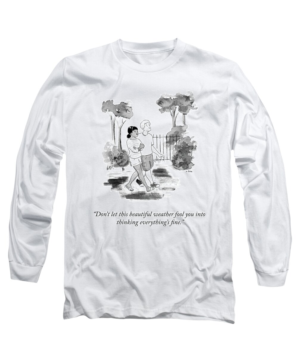 don't Let This Beautiful Weather Fool You Into Thinking Everything's Fine. Long Sleeve T-Shirt featuring the drawing Don't Let This Weather Fool You by Emily Flake