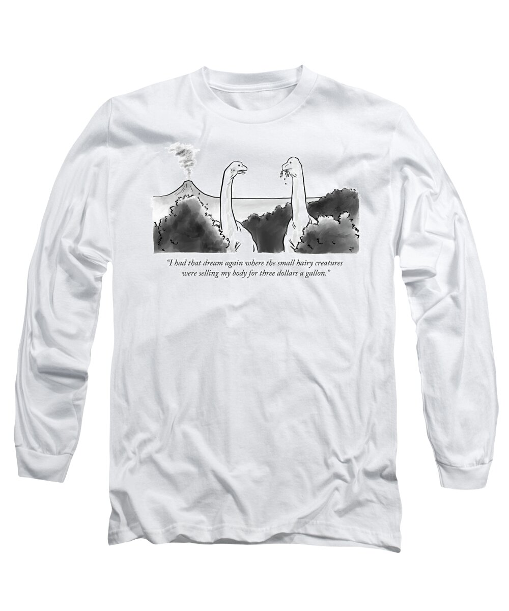 i Had That Dream Again Where The Small Hairy Creatures Were Selling My Body For Three Dollars A Gallon. Long Sleeve T-Shirt featuring the drawing I had that dream again by Pia Guerra