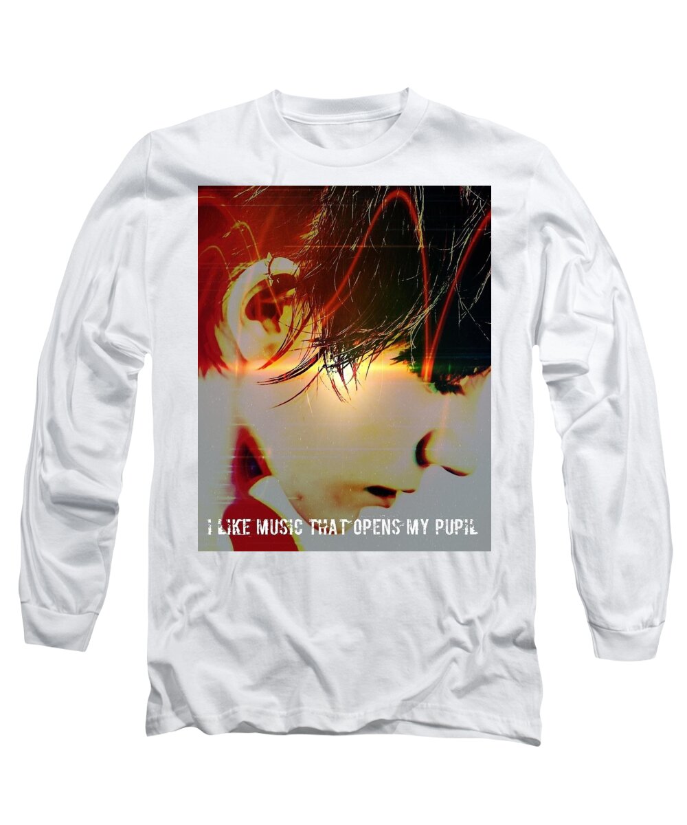  Long Sleeve T-Shirt featuring the photograph I like music that opens my pupil by No Name