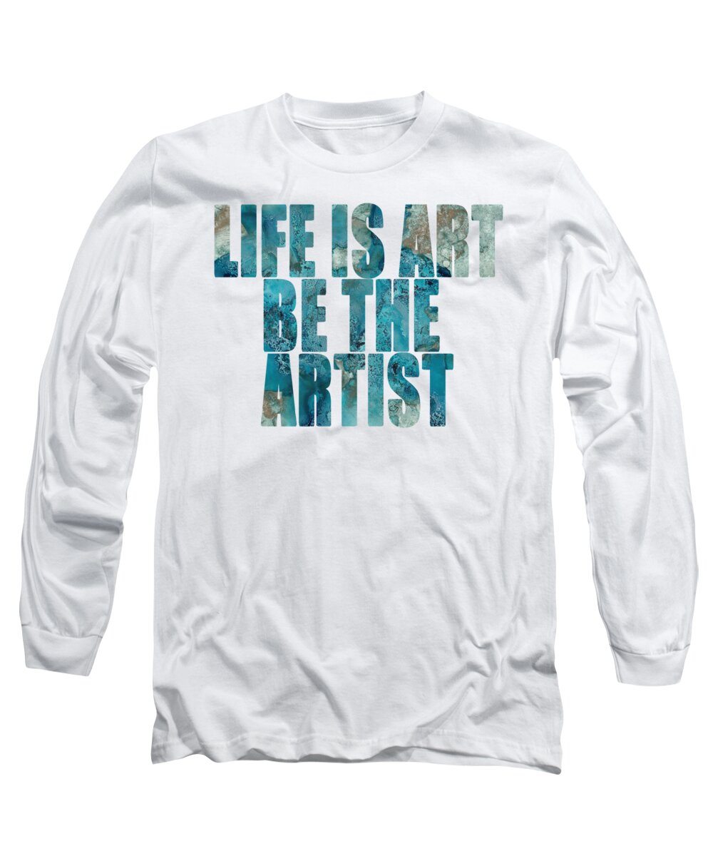 Word Art Long Sleeve T-Shirt featuring the digital art Life Is Art Be The Artist Blue Abstract by Conni Schaftenaar