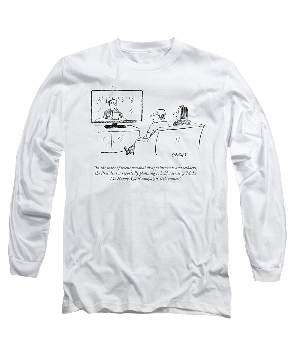 In The Wake Of Recent Personal Disappointments And Setbacks Long Sleeve T-Shirt featuring the drawing Make Me Happy Again by David Sipress