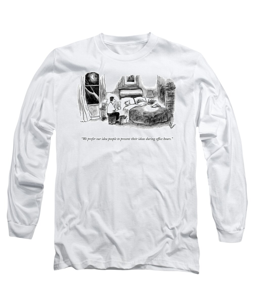 we Prefer Our Idea People To Present Their Ideas During Office Hours. Long Sleeve T-Shirt featuring the drawing Office Hours by Frank Cotham