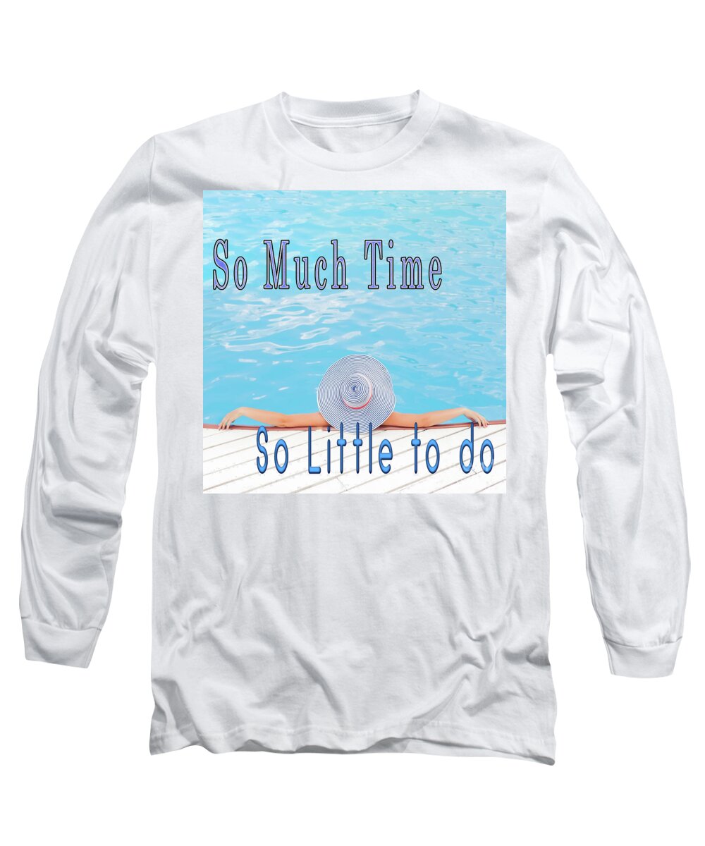 Digitally Long Sleeve T-Shirt featuring the photograph So much time, So little to do q1 by Humorous Quotes