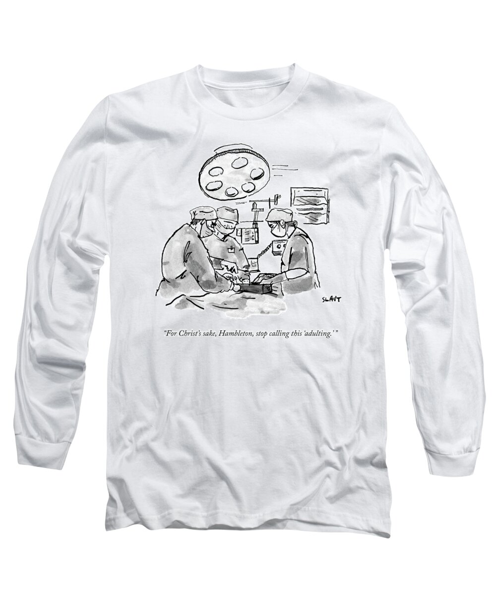 for Christ's Sake Long Sleeve T-Shirt featuring the drawing Stop Calling This Adulting by Sara Lautman