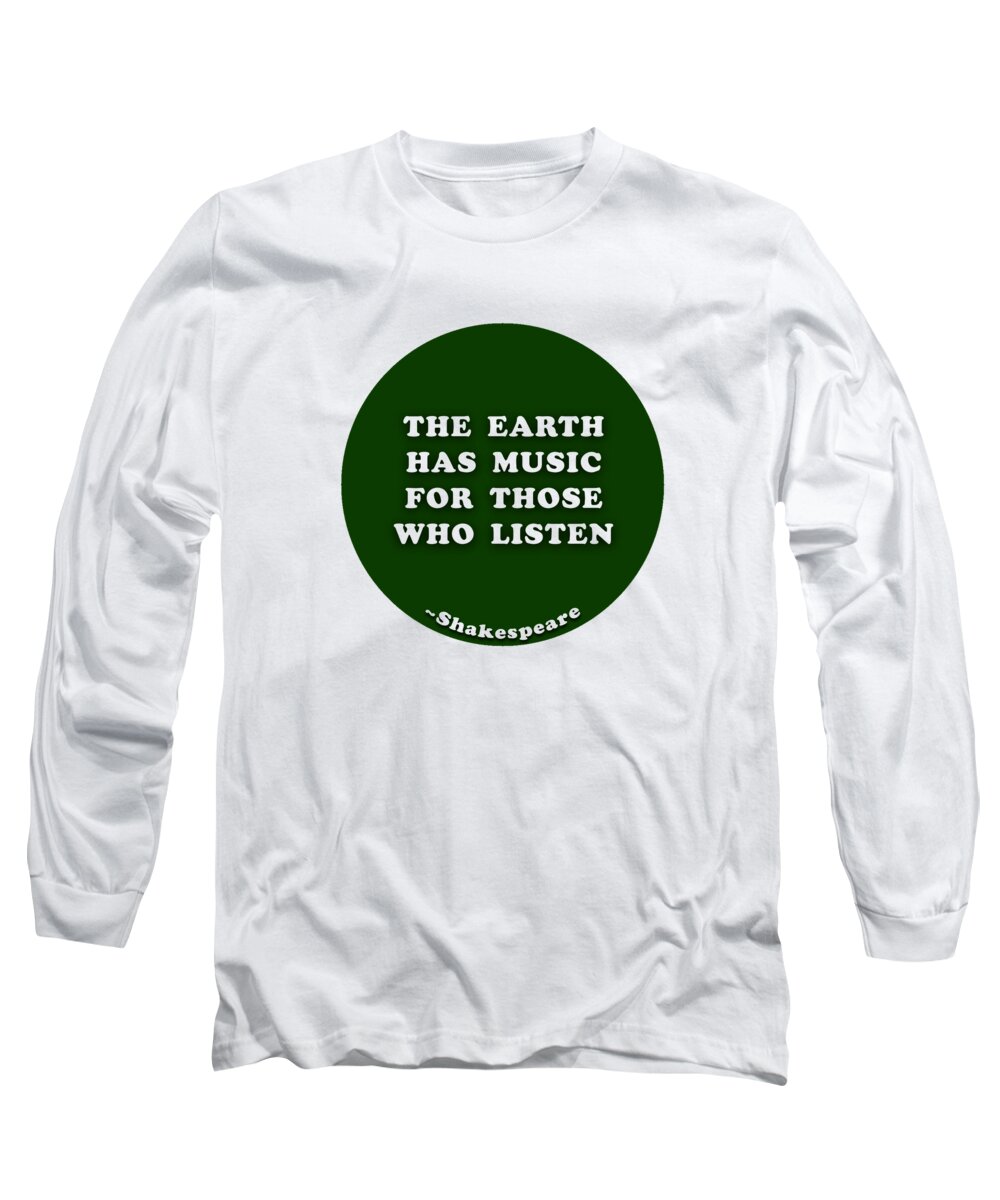 The Long Sleeve T-Shirt featuring the digital art The earth has music for those who listen #shakespeare #shakespearequote by TintoDesigns