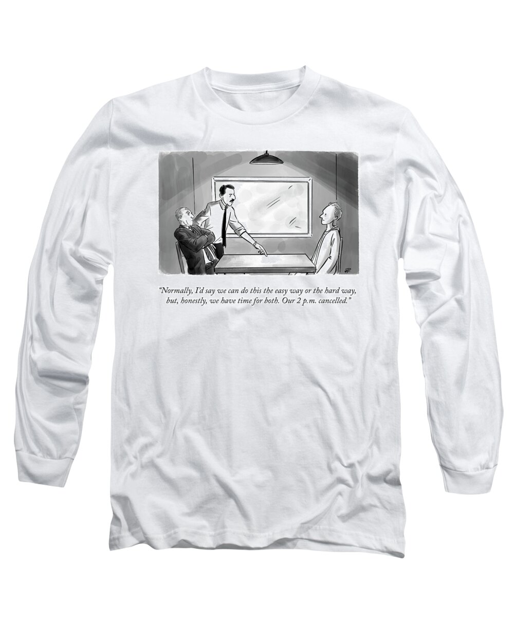 normally I'd Say We Can Do This The Easy Way Or The Hard Way But Honestly Long Sleeve T-Shirt featuring the drawing The Easy Way Or The Hard Way by Pia Guerra