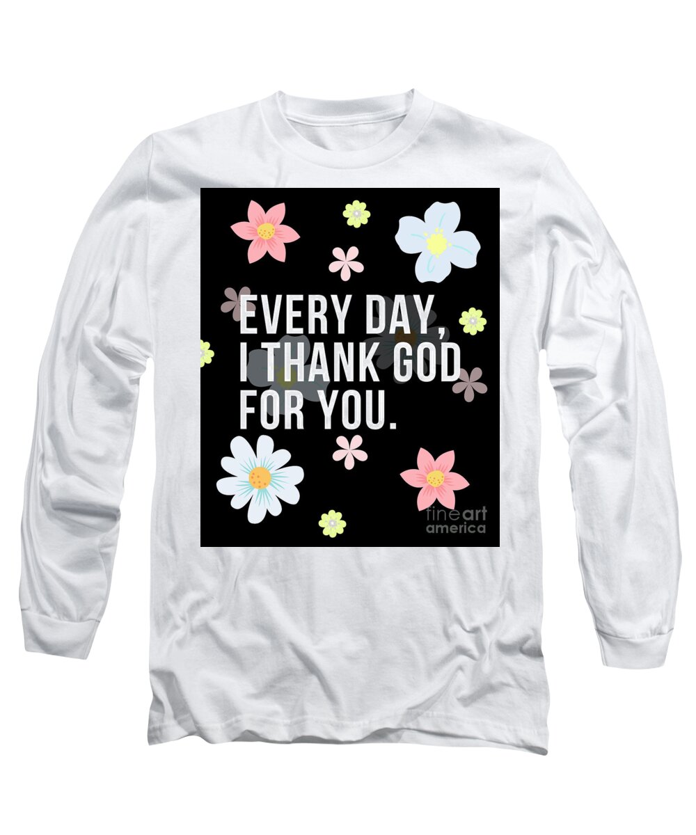 Gratitude Gift Long Sleeve T-Shirt featuring the digital art Every Day I Thank God For You Word Design Typography #2 by Christie Olstad