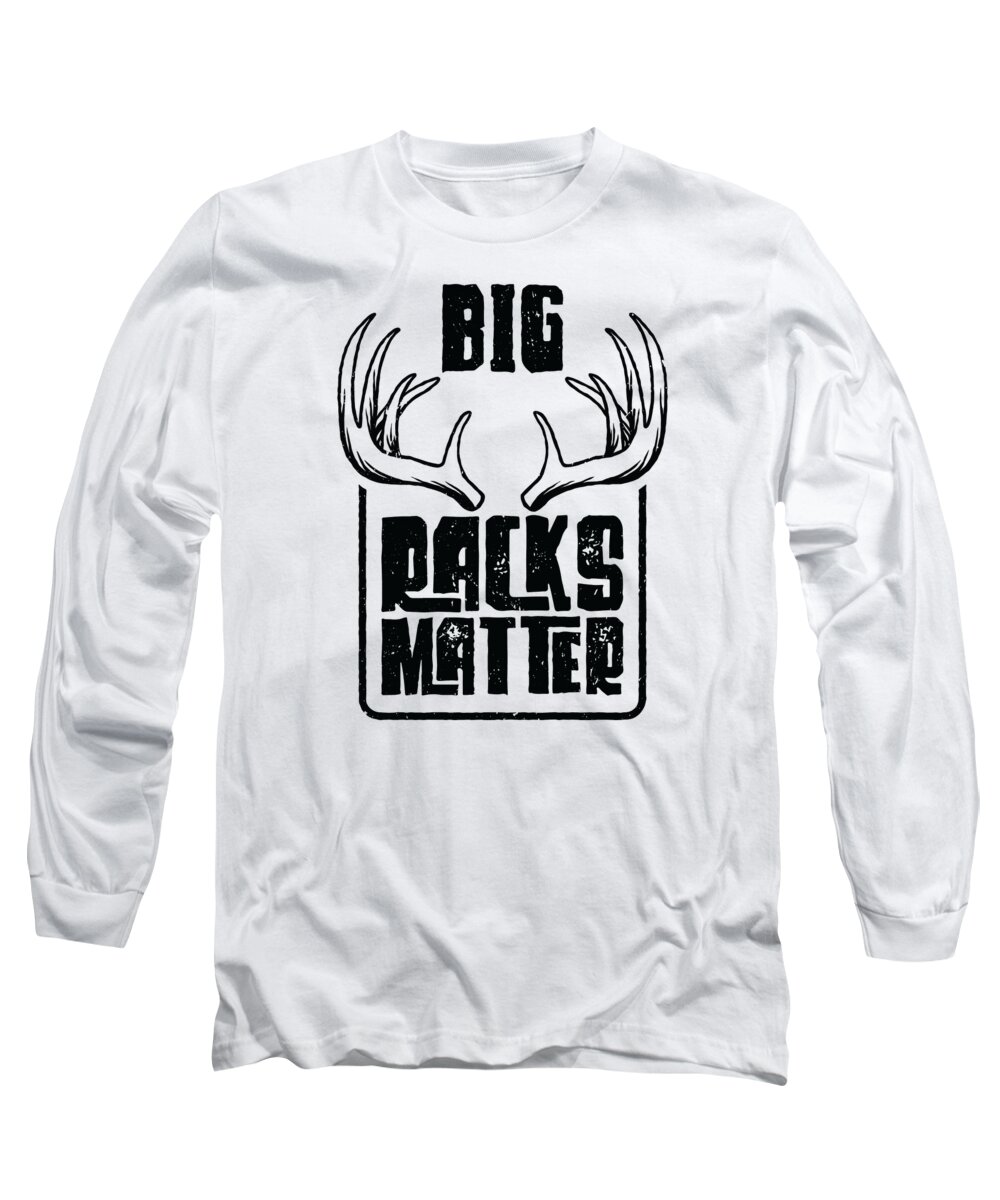 Hunting Long Sleeve T-Shirt featuring the digital art Big Racks Matter Hunter Deer Hunting #4 by Toms Tee Store