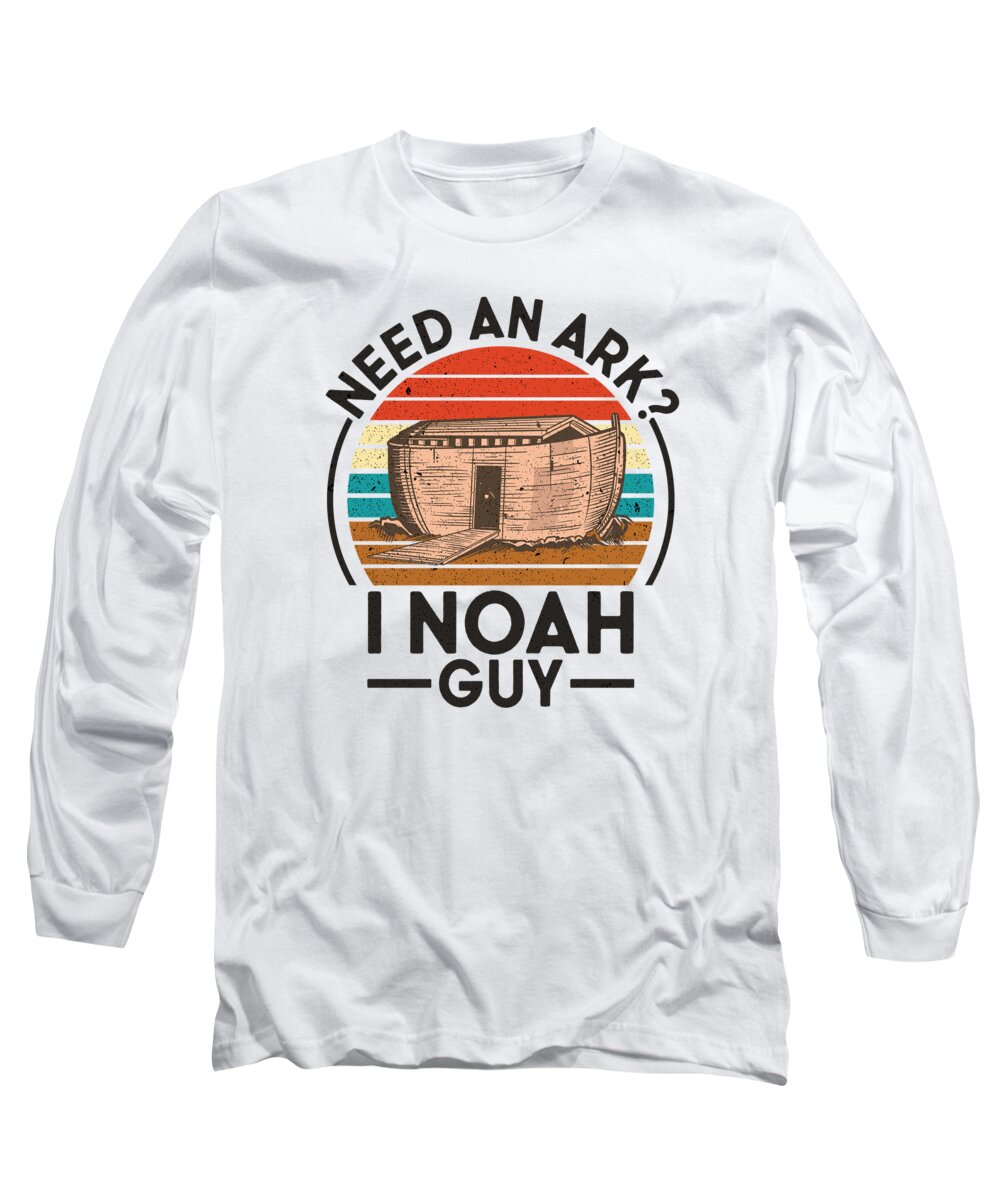Need An Ark Long Sleeve T-Shirt featuring the digital art Ark Noah Need An Ark I Noah Guy Christian Bible #6 by Toms Tee Store