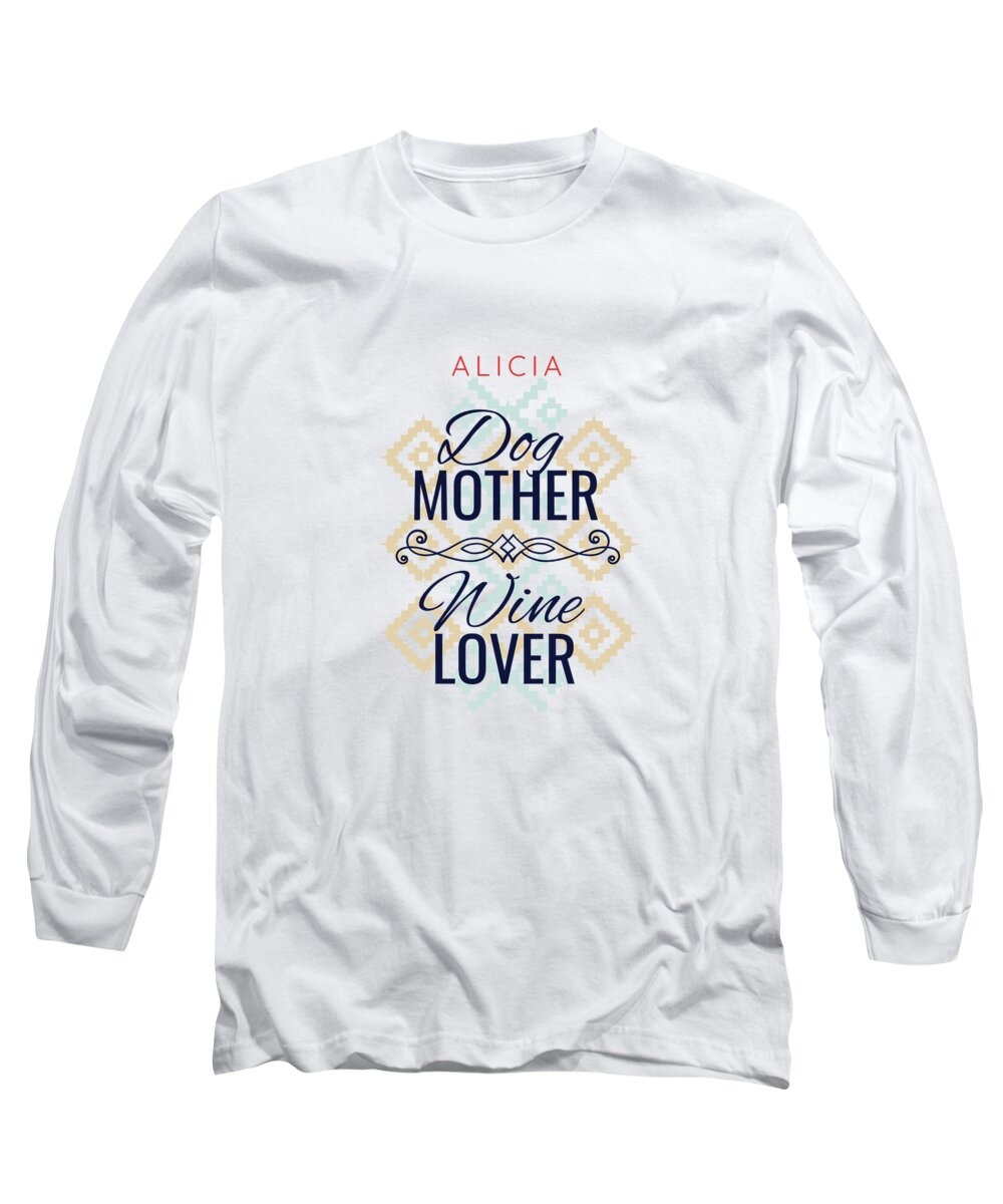 Wine Puns Long Sleeve T-Shirt featuring the digital art Alicia Dog Mother Wine Lover by Jacob Zelazny