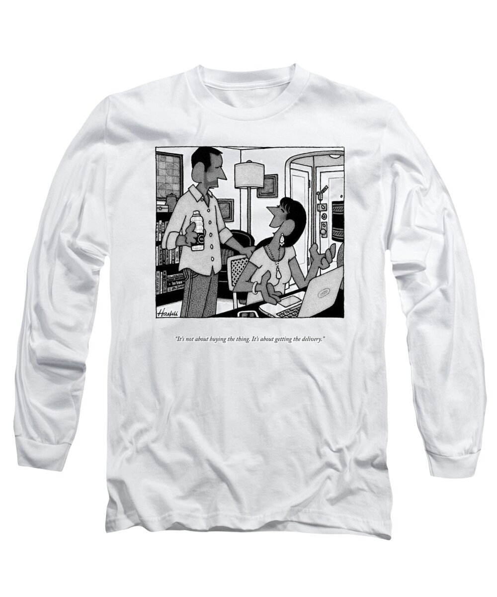 It's Not About Buying The Thing. It's About Getting The Delivery. Long Sleeve T-Shirt featuring the drawing Buying The Thing by William Haefeli