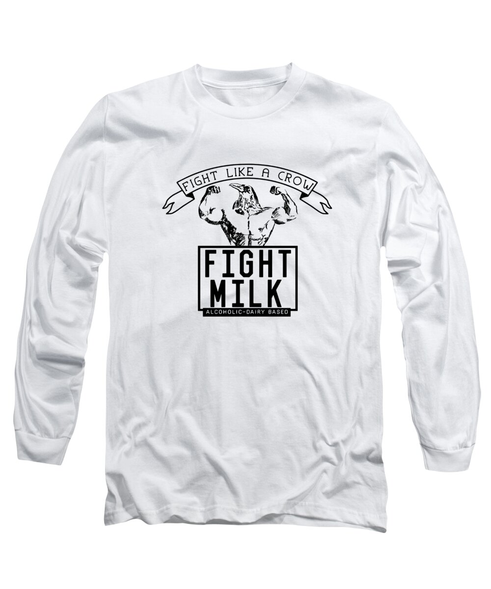 Funny Long Sleeve T-Shirt featuring the digital art Fight Milk Fight Like a Crow Alcoholic Dairy Based by Jacob Zelazny