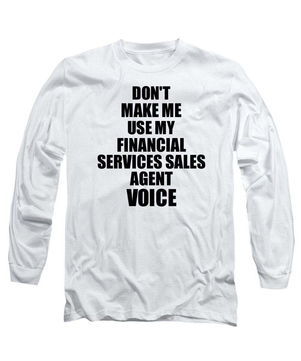 Financial Services Sales Agent Long Sleeve T-Shirt featuring the digital art Financial Services Sales Agent Voice Gift for Coworkers Funny Present Idea by Jeff Creation