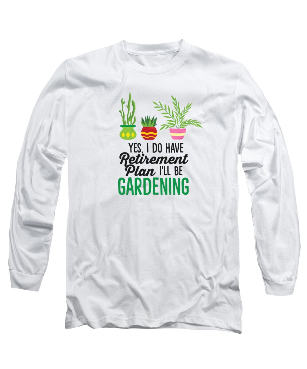 Funny Gardening Is My Retirement Plan Is Gardening Long Sleeve T-Shirt
