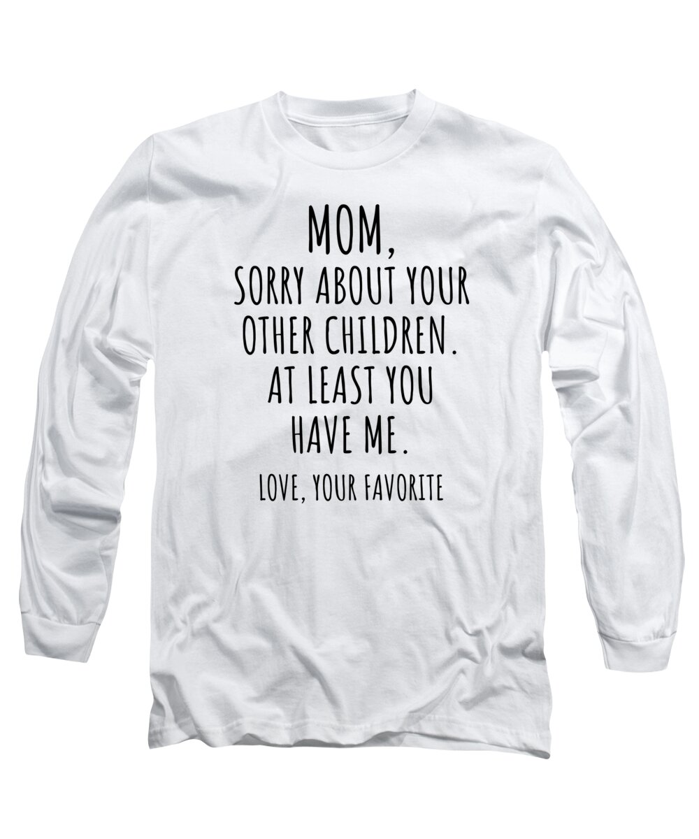 https://render.fineartamerica.com/images/rendered/default/t-shirt/26/30/images/artworkimages/medium/3/funny-mom-gift-for-mother-from-daughter-son-sorry-about-your-other-children-hilarious-birthday-mothers-day-gag-present-christmas-joke-funnygiftscreation-transparent.png?targetx=0&targety=0&imagewidth=430&imageheight=452&modelwidth=430&modelheight=575