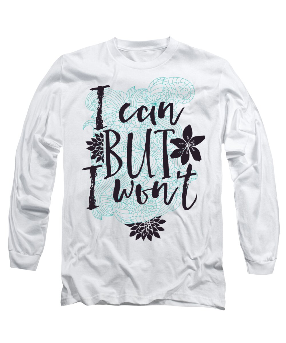 Quote Long Sleeve T-Shirt featuring the digital art Funny Quote I can but I wont by Matthias Hauser