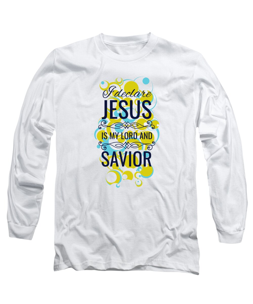Jesus Christ Long Sleeve T-Shirt featuring the digital art I Declare Jesus Is My Lord and Savior by Jacob Zelazny