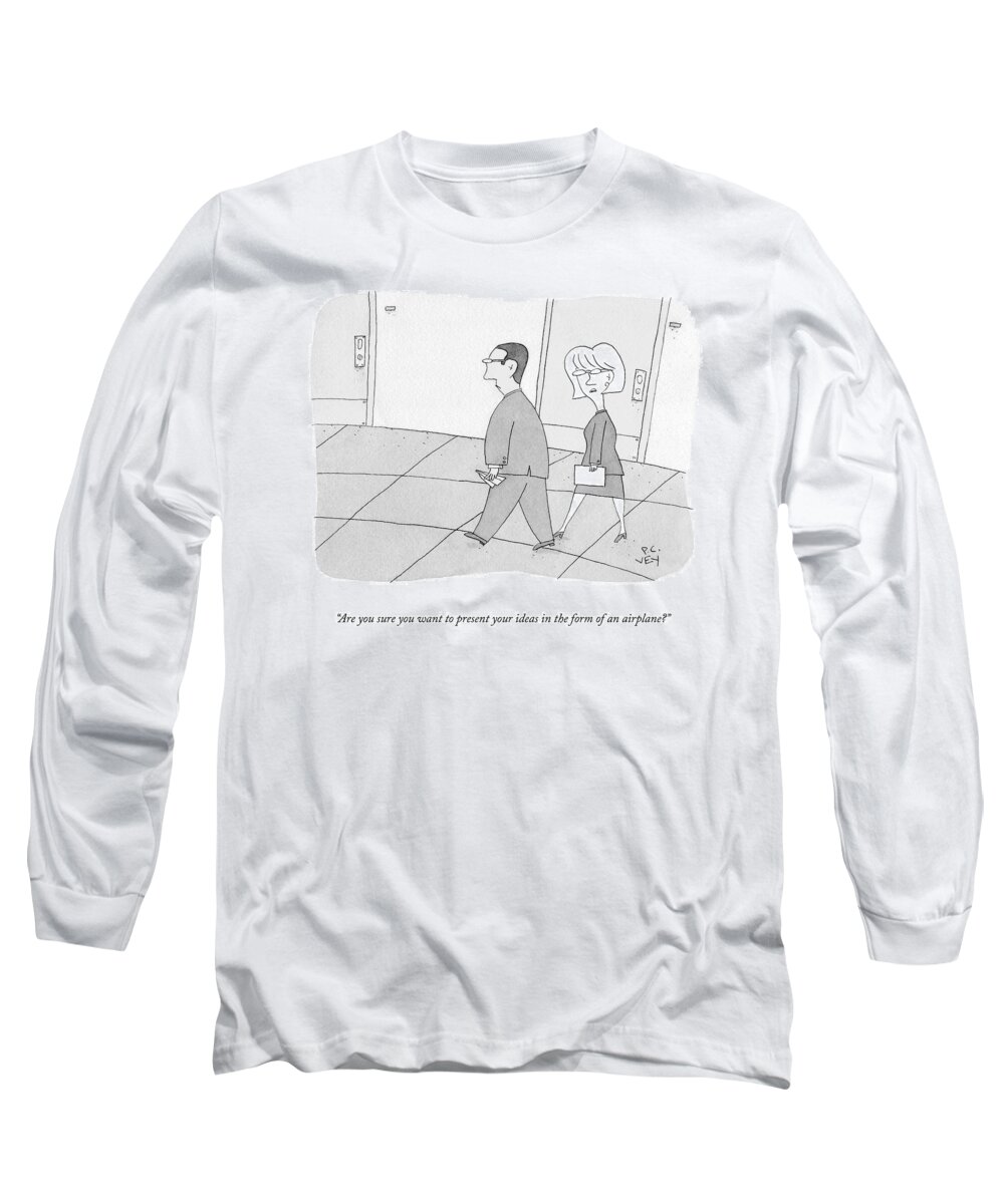 Are You Sure You Want To Present Your Ideas In The Form Of An Airplane? Long Sleeve T-Shirt featuring the drawing Ideas In The Form Of An Airplane by Peter C Vey