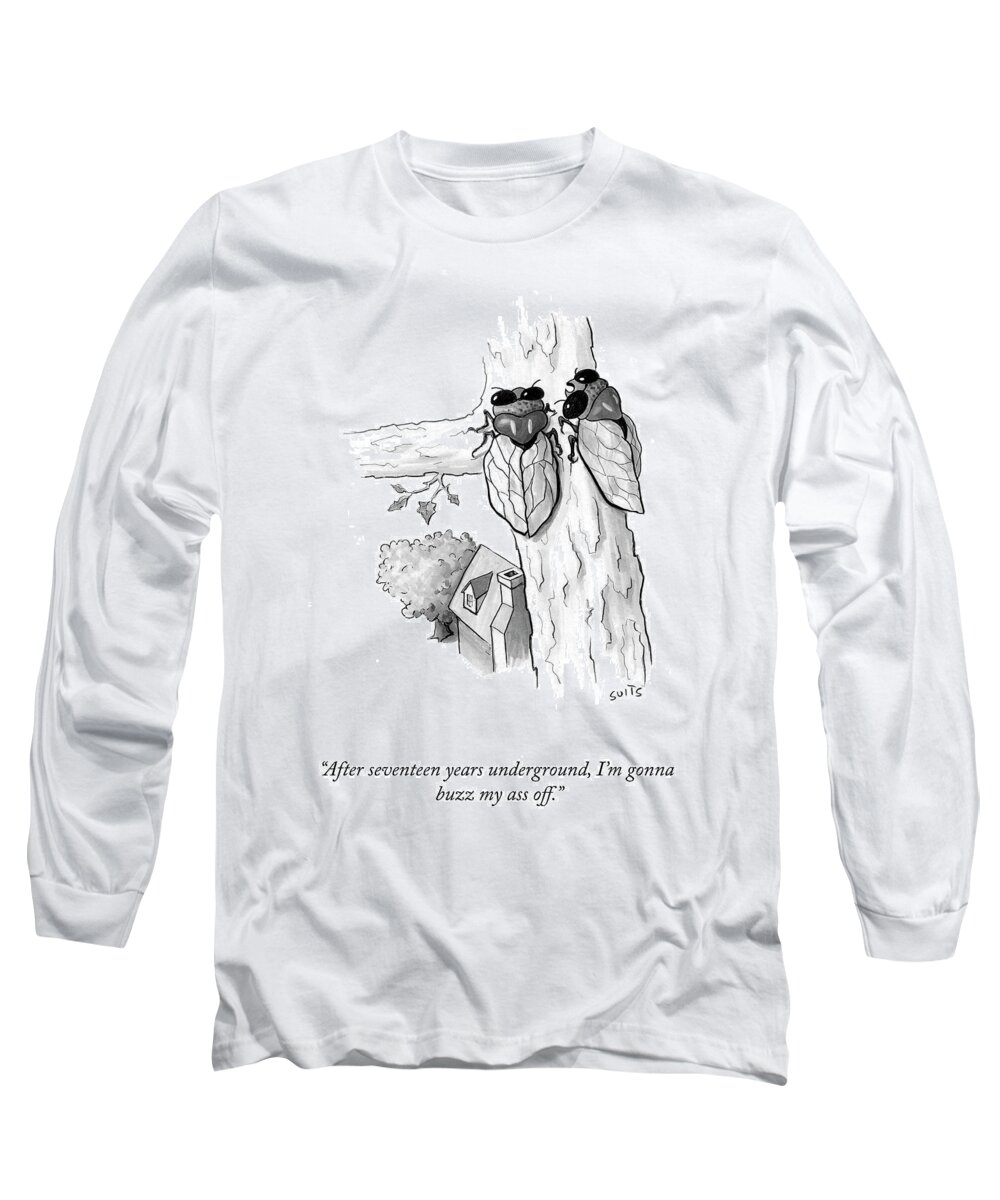 After Seventeen Years Underground Long Sleeve T-Shirt featuring the drawing I'm Gonna Buzz My Ass Off by Julia Suits
