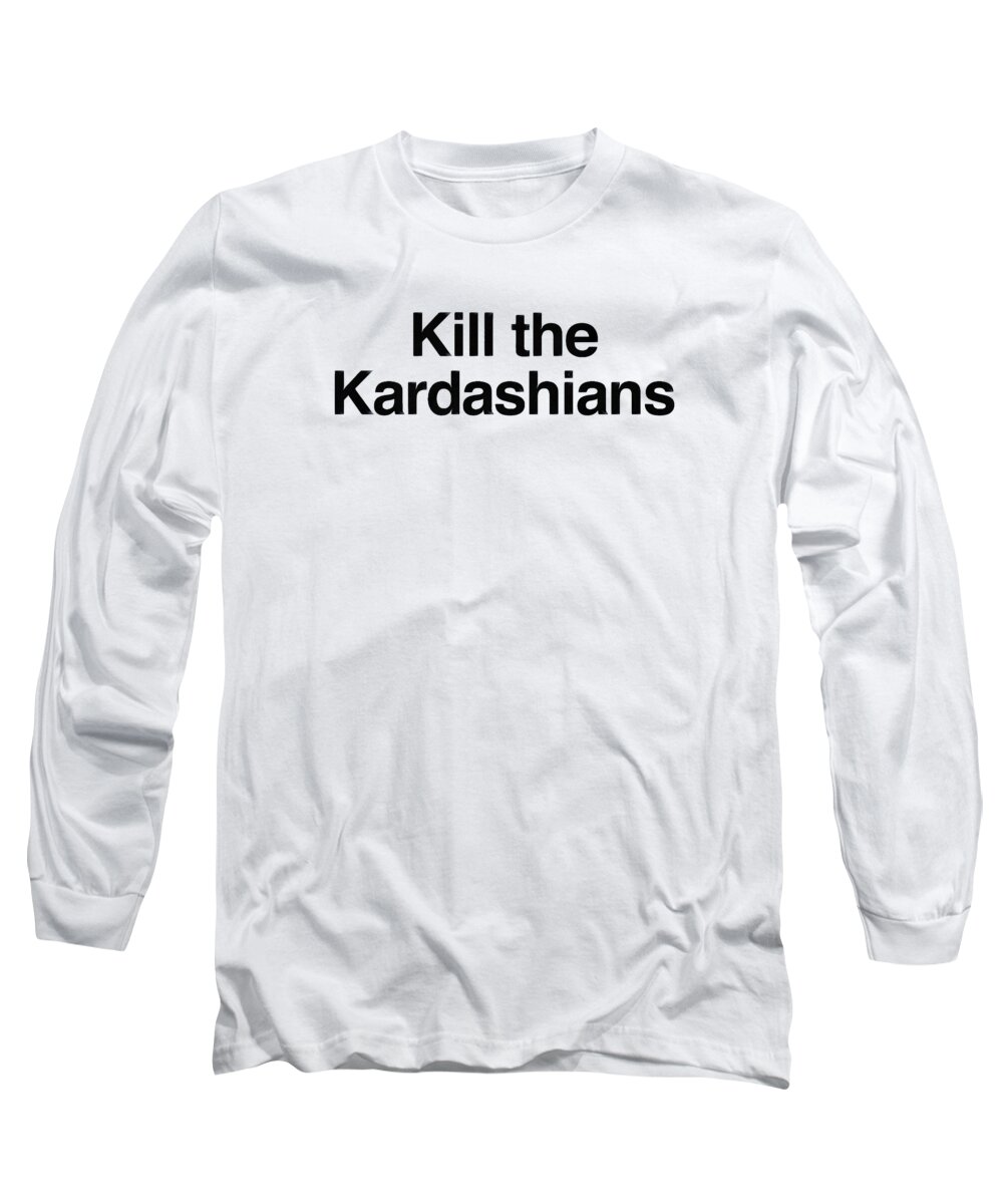 Kardashian Long Sleeve T-Shirt featuring the digital art Kill The Kardashians by Pia Abrahamsson