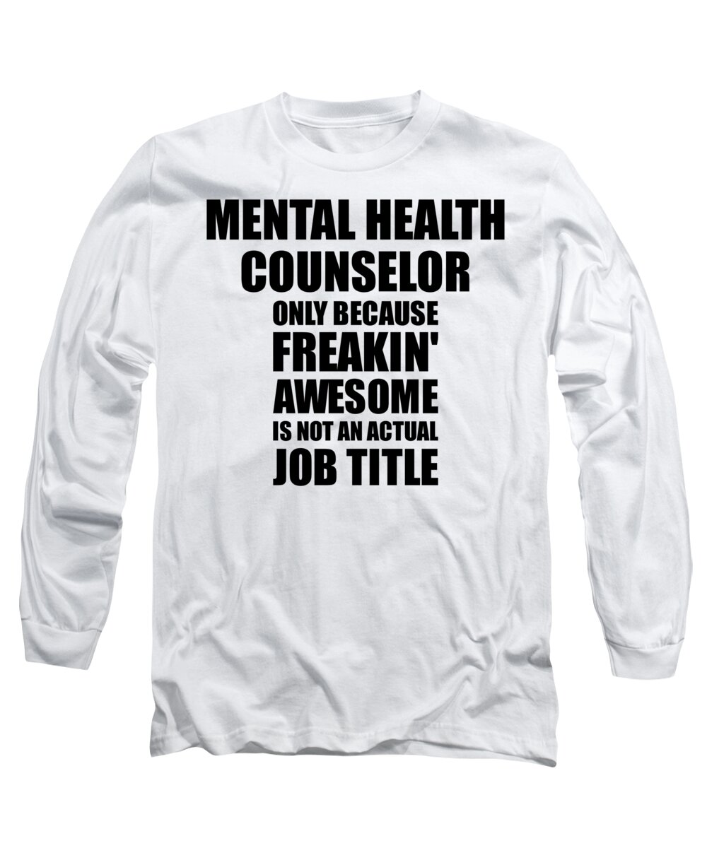 Mental Health Counselor Freaking Awesome Funny Gift for Coworker Job Prank  Gag Idea Long Sleeve T-Shirt by Funny Gift Ideas - Pixels