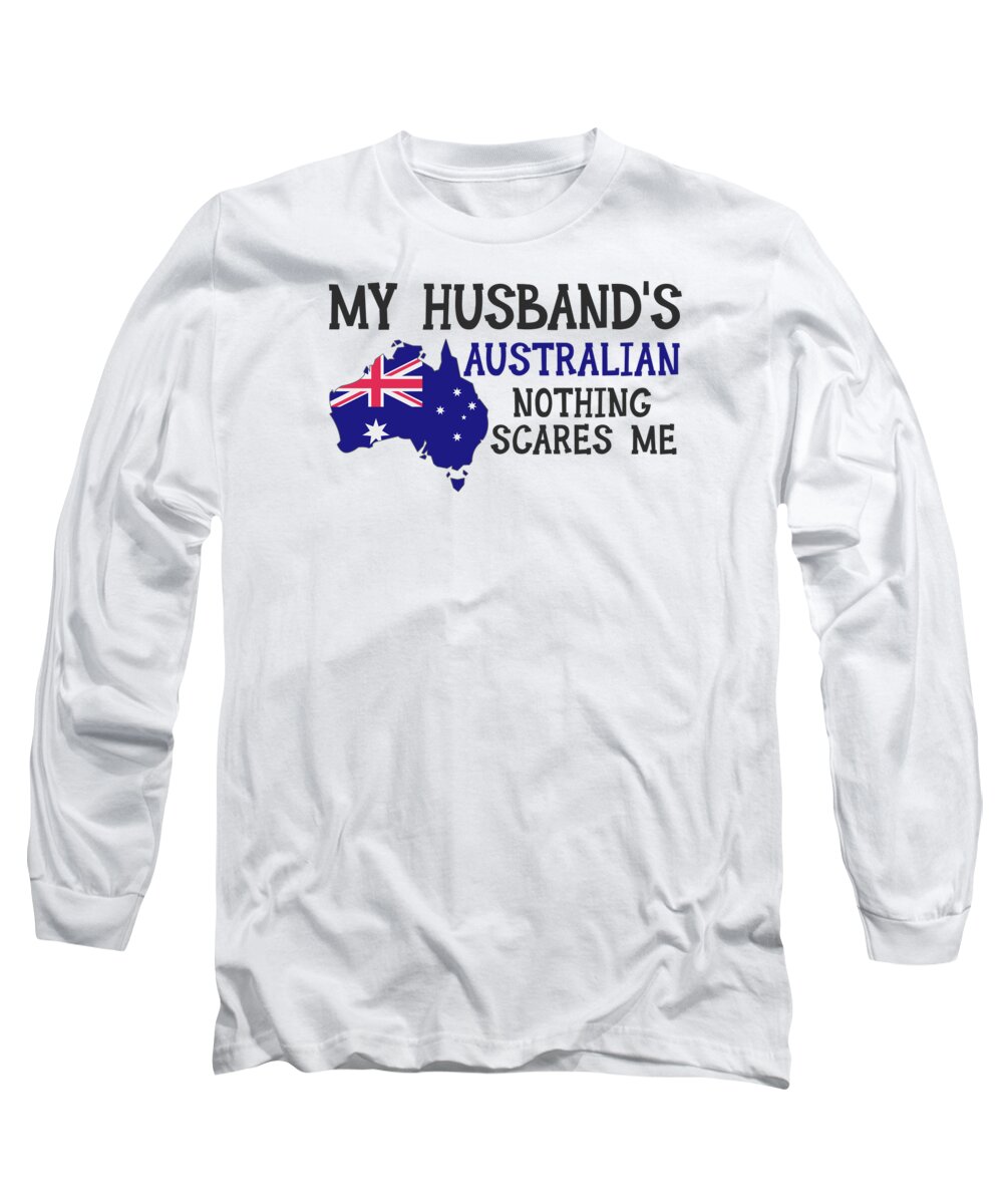 Australian Long Sleeve T-Shirt featuring the digital art Nothing Scares Me Husband Wife Australien Married Australia by Toms Tee Store