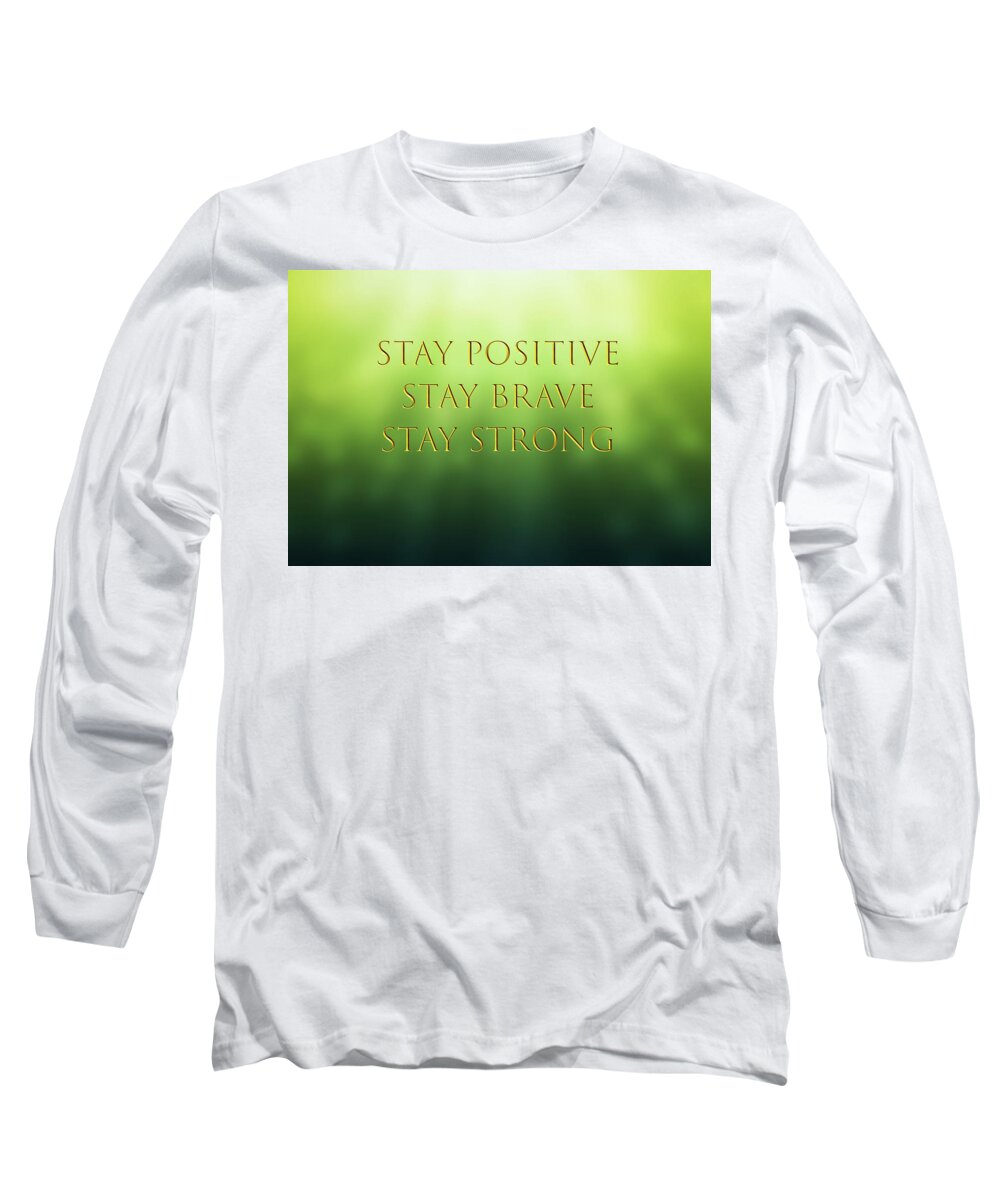 Positivity Long Sleeve T-Shirt featuring the digital art Stay Positive Stay Brave Stay Strong by Johanna Hurmerinta