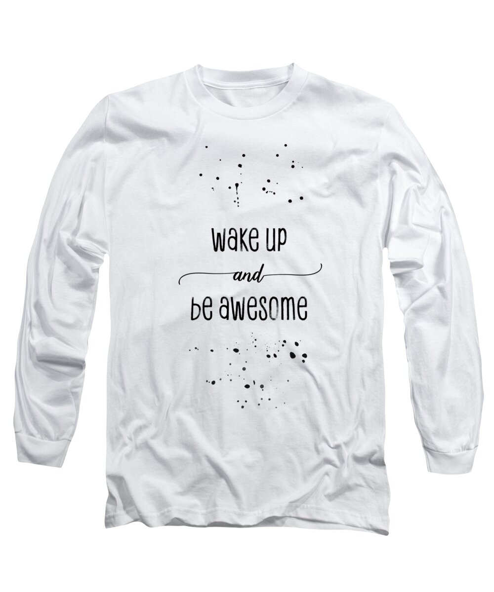 Life Motto Long Sleeve T-Shirt featuring the digital art TEXT ART Wake up and be awesome by Melanie Viola