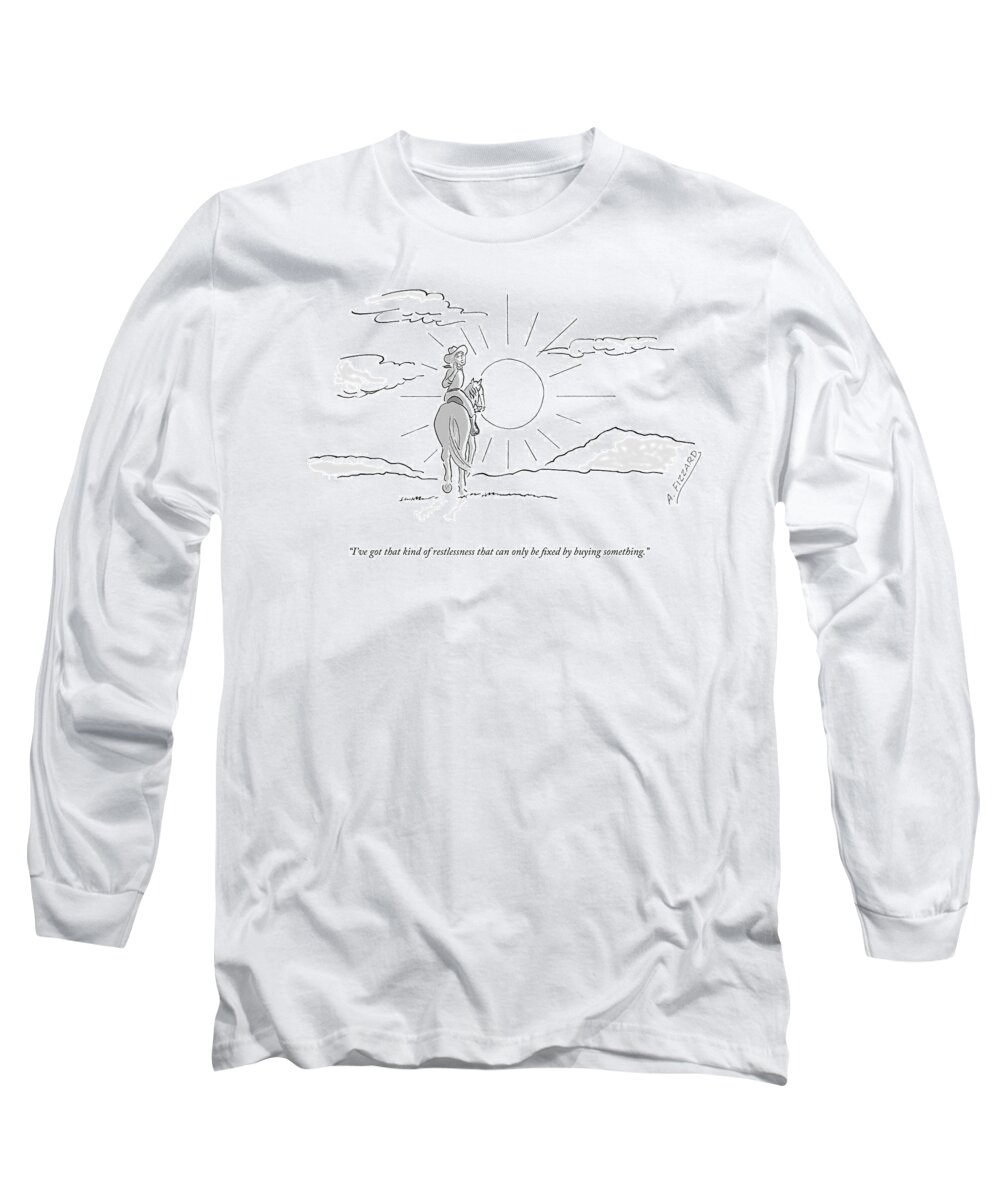 I've Got That Kind Of Restlessness That Can Only Be Fixed By Buying Something. Long Sleeve T-Shirt featuring the drawing That Kind Of Restlessness by Anne Fizzard