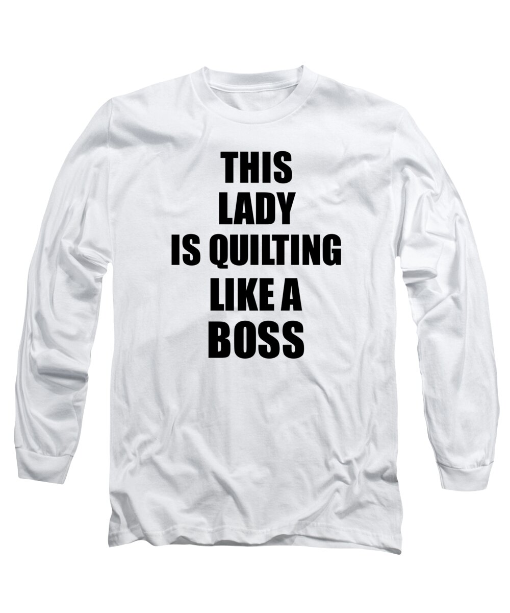 Lady Quilting Long Sleeve T-Shirt featuring the digital art This Lady Is Quilting Like A Boss Funny Gift by Jeff Creation