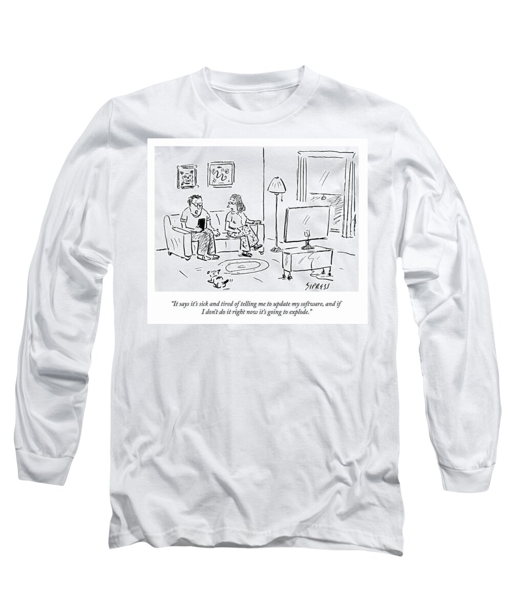 it Says It's Sick And Tired Of Telling Me To Update My Software Long Sleeve T-Shirt featuring the drawing Update Your Software by David Sipress