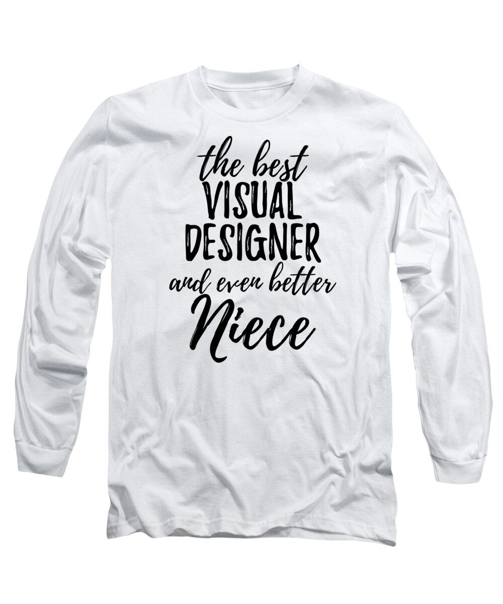 Visual Long Sleeve T-Shirt featuring the digital art Visual Designer Niece Funny Gift Idea for Nieces Gag Inspiring Joke The Best And Even Better by Jeff Creation